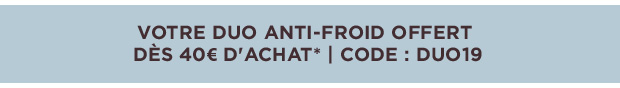 Votre duo anti-froid dès 40€ d'achat