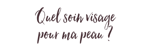 Quel soin visage pour ma peau ?